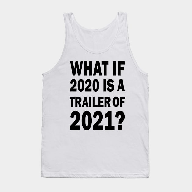 What if 2020 is a trailer of 2021? Tank Top by valentinahramov